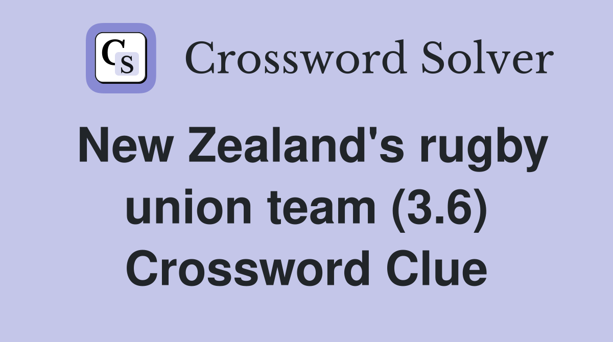 New Zealand's rugby union team (3.6) - Crossword Clue Answers ...